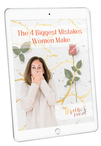 The Heroine's Journey - Free Guide - The 4 Biggest Mistakes Women Make